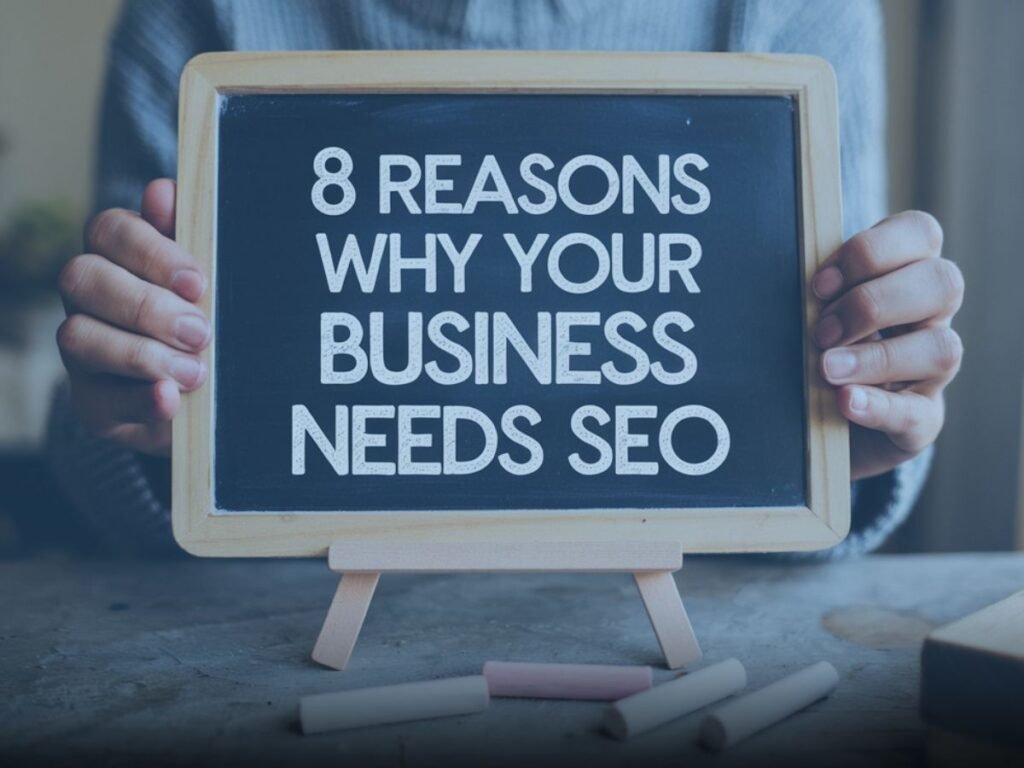 8 Reasons Why Your Business Needs SEO (1)